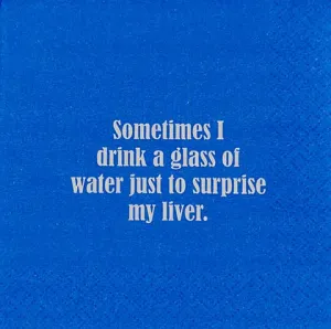 Sometimes I drink a glass of water just to surprise my liver- Napkin (20189)